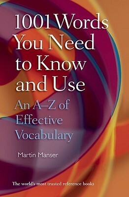 1001 Words You Need to Know and Use: An A-Z of Effective Vocabulary by Martin H. Manser