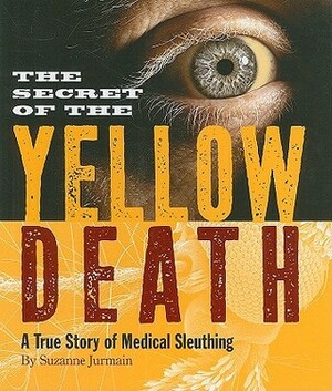 The Secret of the Yellow Death by Suzanne Tripp Jurmain