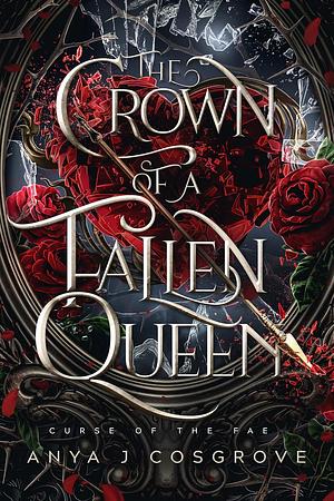 The Crown of a Fallen Queen: An Enemies-to-lovers Romantasy (Curse of the Fae Book 4)  by Anya J Cosgrove