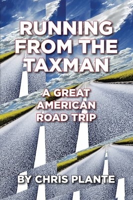 Running From The Taxman, A Great American Road Trip by Chris Plante