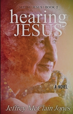 Hearing Jesus by Jeffrey McClain Jones