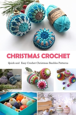 Christmas Crochet: Quick and Easy Crochet Christmas Baubles Patterns: Gift Ideas for Christmas by Wendy Howe