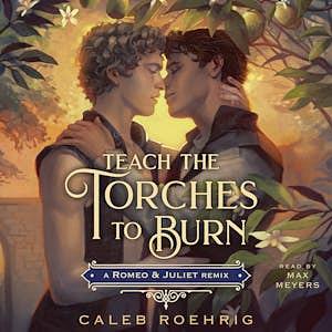 Teach the Torches to Burn: A Romeo & Juliet Remix by Caleb Roehrig