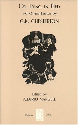 On Lying in Bed and Other Essays by G.K. Chesterton, Alberto Manguel