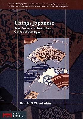 Things Japanese: Being Notes on Various Subjects Connected with Japan by Basil Hall Chamberlain