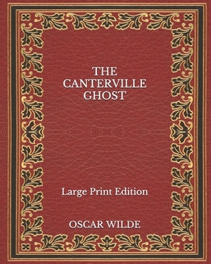 The Canterville Ghost - Large Print Edition by Oscar Wilde