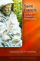Saint Francis and the Problem of Possessions by Jon M. Sweeney