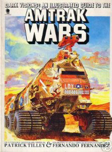 Dark Visions: An Illustrated Guide to the Amtrak Wars by Fernando Fernández, Patrick Tilley