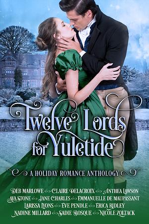 Twelve Lords for Yuletide by Claire Delacroix, Eve Pendle, Ava Stone, Sadie Bosque, Deb Marlowe, Emanuelle de Maupassant, Nicole Zoltack, Jane Charles, Erica Ridley, Anthea Lawson