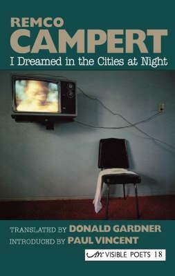 I Dreamed in the Cities at Night: Selected Poems by Remco Campert