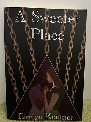 A Sweeter Place  by Eirelyn Kentner