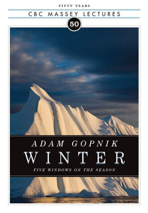Winter: Five Windows on the Season by Adam Gopnik