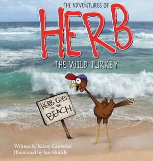 The Adventures of Herb the Wild Turkey - Herb Goes to the Beach by Kristy Cameron