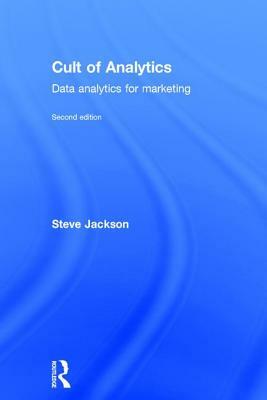 Cult of Analytics: Data analytics for marketing by Steve Jackson