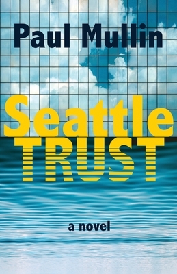 Seattle Trust by Paul Mullin