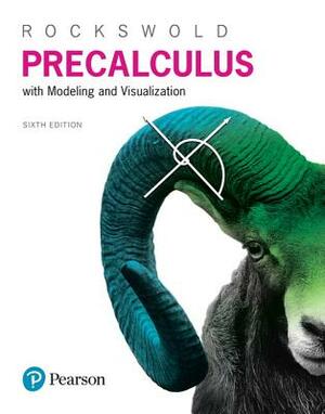 Precalculus with Modeling & Visualization by Gary Rockswold