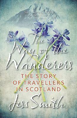 Way of the Wanderers: The Story of Travellers in Scotland by Jess Smith