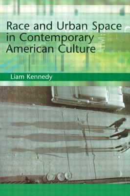 Race and Urban Space in American Culture by Liam Kennedy