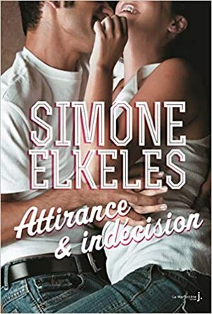 Attirance & Indécision by Simone Elkeles