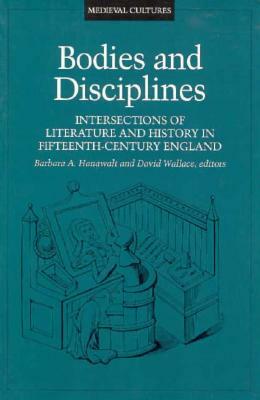 Bodies and Disciplines, Volume 9: Intersections of Literature and History in Fifteenth-Century England by Barbara Hanawalt