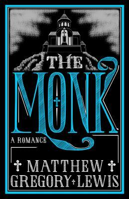 The Monk: A Romance by Matthew Gregory Lewis