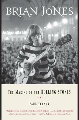 Brian Jones: The Making of the Rolling Stones by Paul Trynka