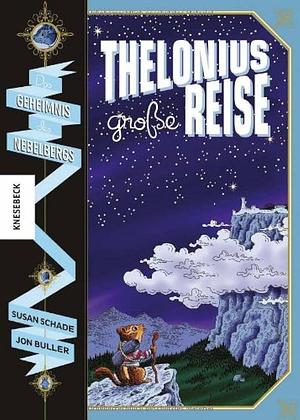 Thelonius' große Reise - Das Geheimnis des Nebelbergs by Jon Buller, Susan Schade, Susan Schade