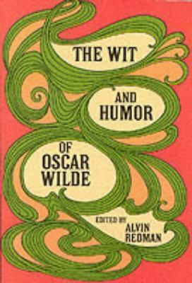 The Wit and Humor of Oscar Wilde by Oscar Wilde, Alvin Redman