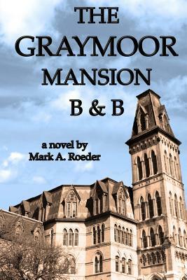 The Graymoor Mansion B&B by Mark A. Roeder