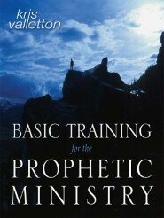 Basic Training for the Prophetic Ministry by Kris Vallotton, James W. Goll