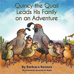 Quincy the Quail Leads His Family on an Adventure by Barbara Renner