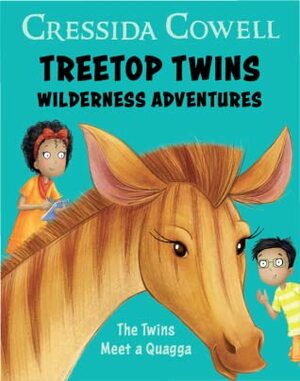 Treetop Twins Wilderness Adventures: The Twins Meet a Quagga by Cressida Cowell