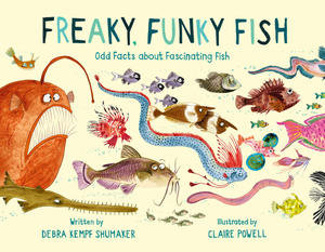 Freaky, Funky Fish: Odd Facts about Fascinating Fish by Debra Kempf Shumaker