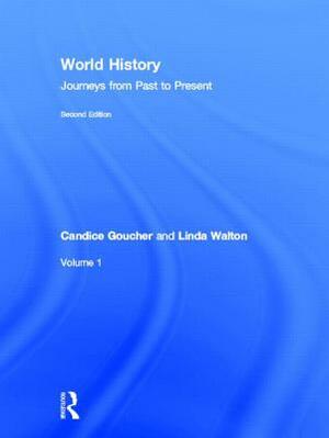 World History: Journeys from Past to Present - Volume 1: From Human Origins to 1500 Ce by Linda Walton, Candice Goucher