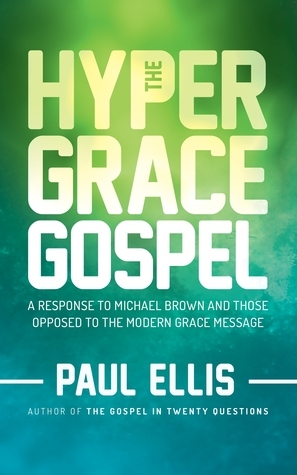 The Hyper-Grace Gospel by Paul Ellis