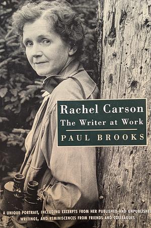 Rachel Carson: The Writer at Work by Paul Brooks