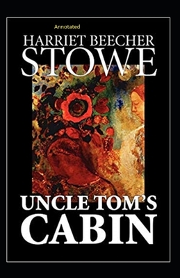 Uncle Tom's Cabin Annotated by Harriet Beecher Stowe