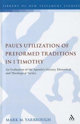 Paul's Utilization of Preformed Traditions in 1 Timothy by Mark M. Yarbrough