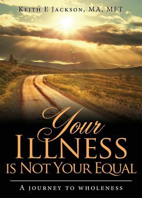 Your Illness Is Not Your Equal by Keith Jackson