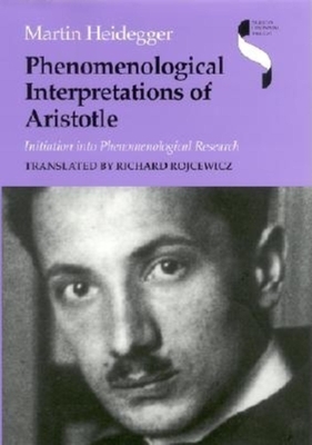 Phenomenological Interpretations of Aristotle: Initiation Into Phenomenological Research by Martin Heidegger