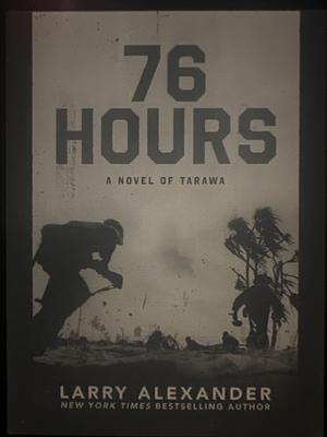 76 Hours: A Novel of Tarawa by Larry Alexander