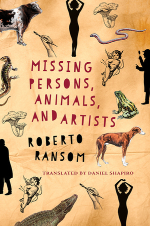 Missing Persons, Animals, and Artists by Daniel Shapiro, Roberto Ransom