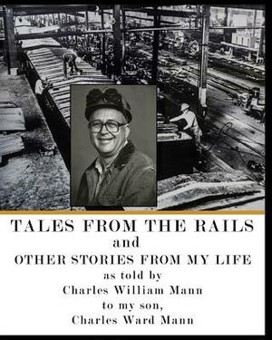 Tales from the Rails: and Other Stories from my Life by Charles Mann