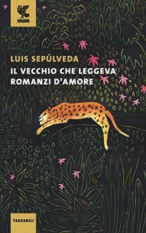 Il vecchio che leggeva romanzi d'amore by Luis Sepúlveda