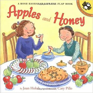 Apples and Honey: A Rosh Hashanah Lift-the-Flap: A Rosh Hashanah Lift-the-Flap by Joan Holub, Cary Pillo