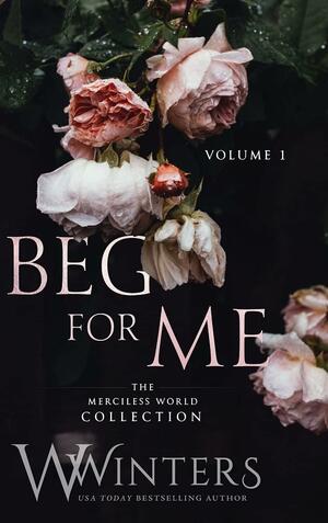 Beg For Me: Volume 1 by W. Winters