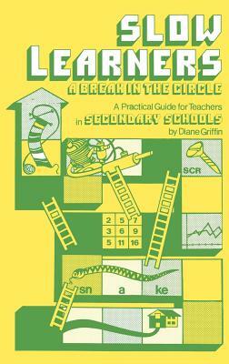 Slow Learners: A Break in the Circle - A Practical Guide for Teachers by Diane Griffin