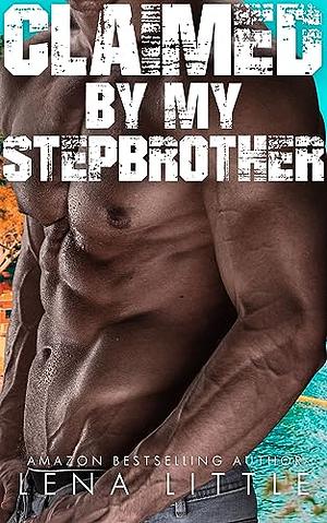 Claimed by my Stepbrother by Lena Little