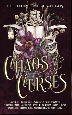 Chaos & Curses by Amber Mars, Meradeth Houston, Kristin Jacques, Elizabeth Calvert, Cara Nox, L..C. Son, Laura Kehoe, Sara Francis, J.M. Sullivan, Brianna Sharp, Jessica Julien, McKenzie Burns, Elise Berensen Meyer