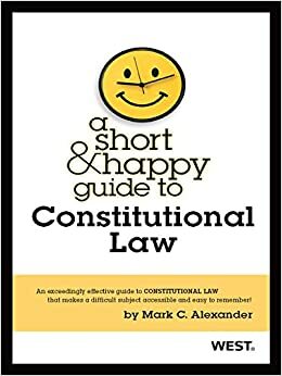 A Short and Happy Guide to Constitutional Law by Mark Alexander